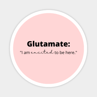 Glutamate: "I am excited to be here" Funny Neuroscience Magnet